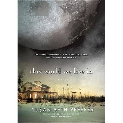 This World We Live In, 3 - (Life as We Knew It) by  Susan Beth Pfeffer (Paperback)