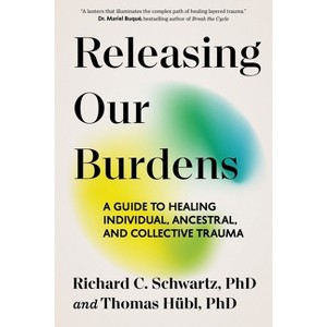 Releasing Our Burdens - by  Thomas Hübl & Richard Schwartz (Paperback) - 1 of 1