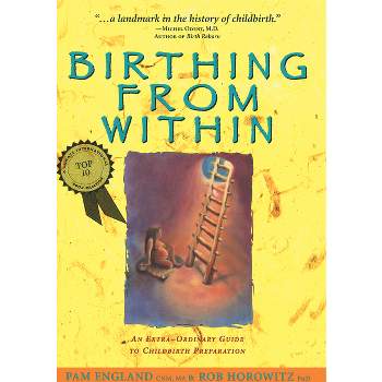 Birthing from Within - by  Pam England Cnm Ma & Rob Horowitz Phd (Paperback)