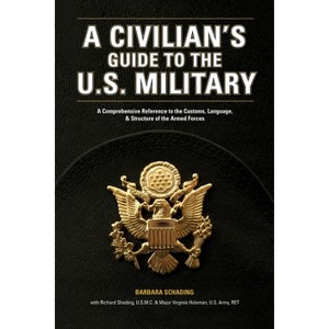 A Civilian's Guide to the U.S. Military - by  Barbara Schading & Richard Schading & Virginia Holeman (Paperback) - 1 of 1