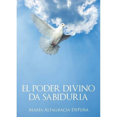 El poder divino da sabiduria - by  María Altagracia Depeña (Paperback)