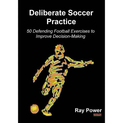 Deliberate Soccer Practice - by  Ray Power (Paperback)