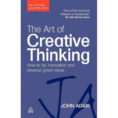 The Art of Creative Thinking - (John Adair Leadership Library) by  John Adair (Paperback)