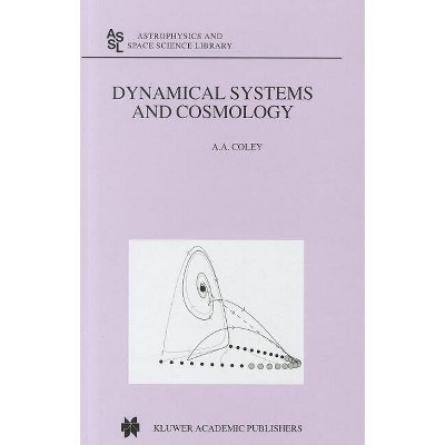 Dynamical Systems and Cosmology - (Astrophysics and Space Science Library) by  A a Coley (Hardcover)