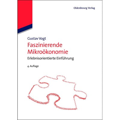 Faszinierende Mikroökonomie - 4th Edition by  Gustav Vogt (Paperback)