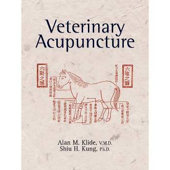 Veterinary Acupuncture - by  Alan M Klide & Shiu H Kung (Paperback)