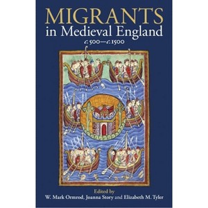 Migrants in Medieval England, C. 500-C. 1500 - (Proceedings of the British Academy) by  W Mark Ormrod & Joanna Story & Elizabeth M Tyler (Hardcover) - 1 of 1