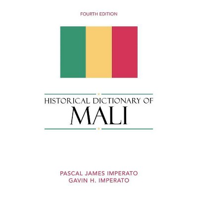 Historical Dictionary of Mali - (Historical Dictionaries of Africa) 4th Edition by  Pascal James Imperato & Gavin H Imperato (Hardcover)
