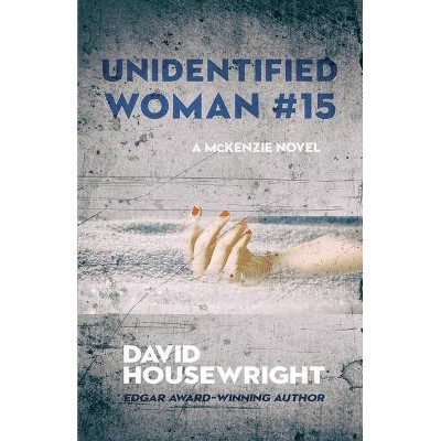 Unidentified Woman #15 - (A McKenzie Novel) by  David Housewright (Paperback)