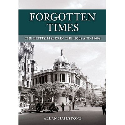 Forgotten Times - by  Allan Hailstone (Paperback)