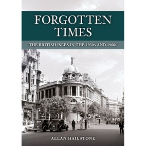Forgotten Times - by  Allan Hailstone (Paperback) - 1 of 1