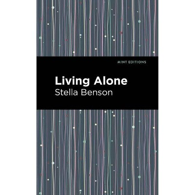 Living Alone - (Mint Editions) by  Stella Benson (Paperback)