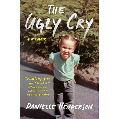 The Ugly Cry - by Danielle Henderson (Hardcover)