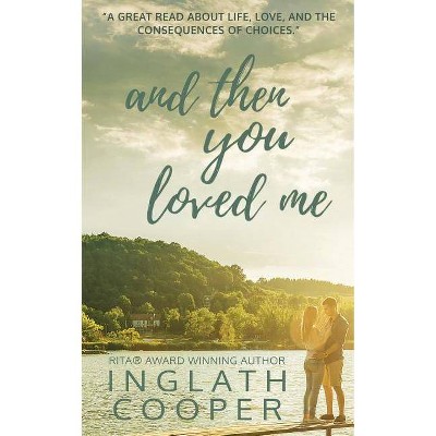 And Then You Loved Me - by  Inglath Cooper (Paperback)