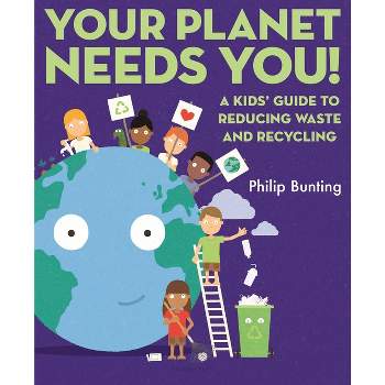 Your Planet Needs You - by  Philip Bunting (Hardcover)