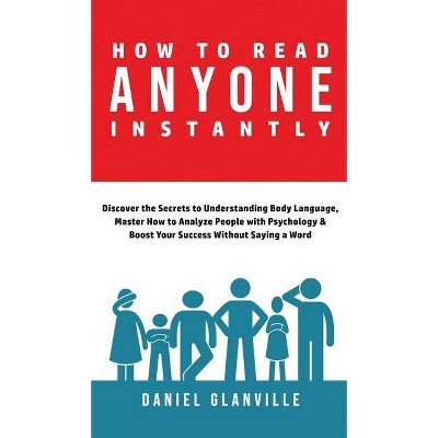 How to Read Anyone Instantly - by  Daniel Glanville (Hardcover)