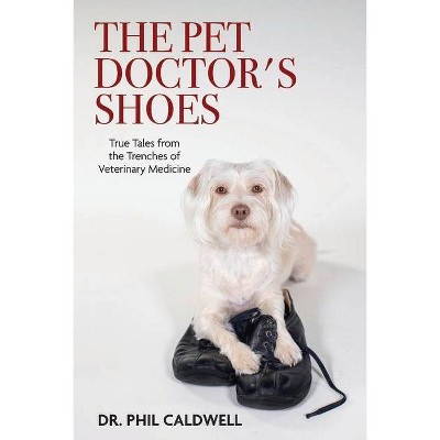 The Pet Doctor's Shoes - by  Phil Caldwell (Paperback)