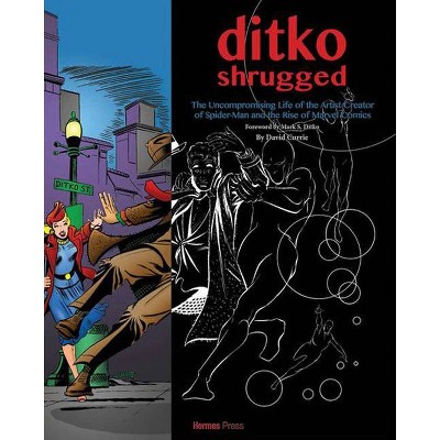 Ditko Shrugged: The Uncompromising Life of the Artist Behind Spider-Man - by  David Currie (Hardcover)