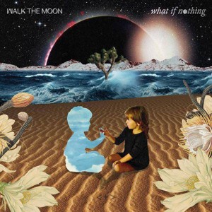 Walk The Moon - What If Nothing (CD) - 1 of 1