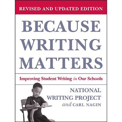 Because Writing Matters - by  National Writing Project & Carl Nagin (Paperback)