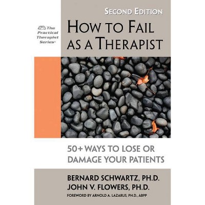 How to Fail as a Therapist - (Practical Therapist) 2nd Edition by  Bernard Schwartz & John Flowers (Paperback)