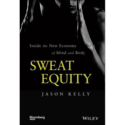 Sweat Equity - (Bloomberg) by  Jason Kelly (Hardcover)