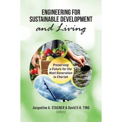 Engineering for Sustainable Development and Living - by  Jacqueline A Stagner & David S-K Ting (Paperback)