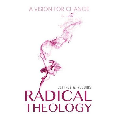 Radical Theology - (Philosophy of Religion) by  Jeffrey W Robbins (Hardcover)