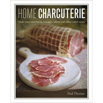 Home Charcuterie - by  Paul Thomas (Hardcover)