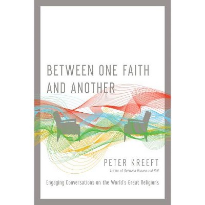 Between One Faith and Another - by  Peter Kreeft (Paperback)