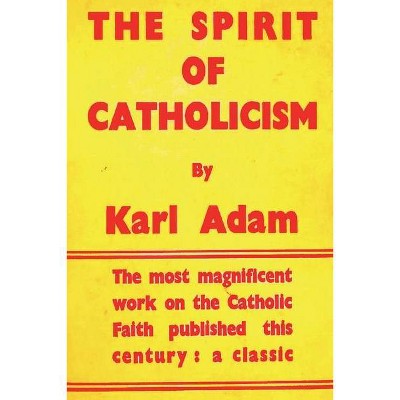 The Spirit of Catholicism - by  Karl Adam (Paperback)