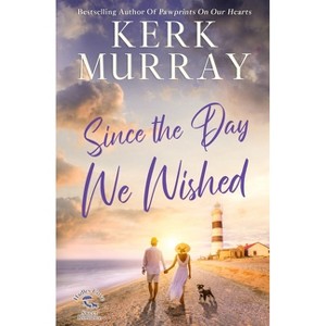 Since the Day We Wished - (Hadley Cove Sweet Romance) by  Kerk Murray (Paperback) - 1 of 1