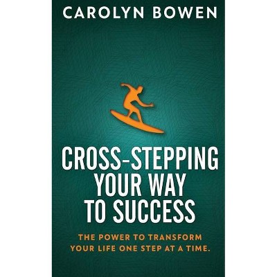 Cross-Stepping Your Way To Success - by  Carolyn M Bowen (Paperback)