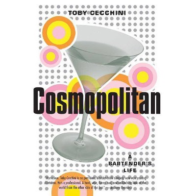 Cosmopolitan - by  Toby Cecchini (Paperback)
