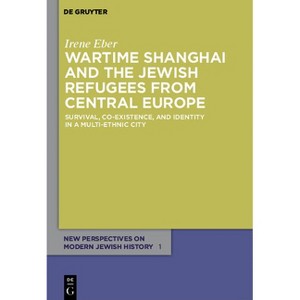 Wartime Shanghai and the Jewish Refugees from Central Europe - (New Perspectives on Modern Jewish History) by  Irene Eber (Paperback) - 1 of 1
