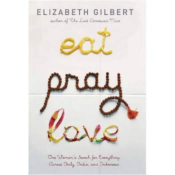 Eat Pray Love - by Elizabeth Gilbert