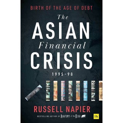 The Asian Financial Crisis 1995-98 - by  Russell Napier (Hardcover)