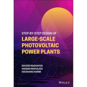 Step-By-Step Design of Large-Scale Photovoltaic Power Plants - by  Davood Naghaviha & Hassan Nikkhajoei & Houshang Karimi (Hardcover) - 1 of 1