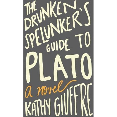 Drunken Spelunker's Guide to Plato - by  Kathy Giuffre (Hardcover)