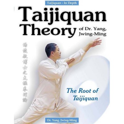 Taijiquan Theory of Dr. Yang, Jwing-Ming - by  Jwing-Ming Yang (Paperback)