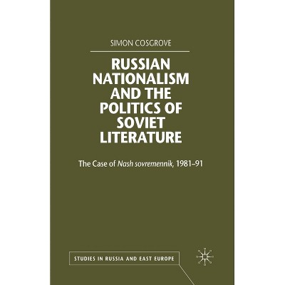 Russian Nationalism and the Politics of Soviet Literature - (Studies in Russia and East Europe) by  S Cosgrove (Paperback)