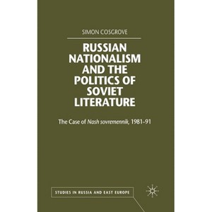 Russian Nationalism and the Politics of Soviet Literature - (Studies in Russia and East Europe) by  S Cosgrove (Paperback) - 1 of 1