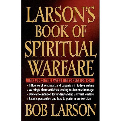 Larson's Book of Spiritual Warfare - by  Bob Larson & Thomas Nelson Publishers (Paperback)