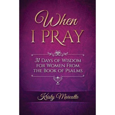 When I Pray - (31 Day Devotionals for Women) by  Kristy L Marcotte (Paperback)