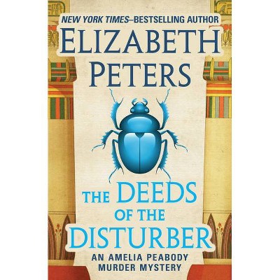 The Deeds of the Disturber - (Amelia Peabody Murder Mysteries) by  Elizabeth Peters (Paperback)