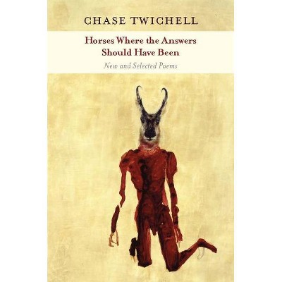 Horses Where the Answers Should Have Been - by  Chase Twichell (Paperback)