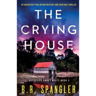 The Crying House - (detective Casey White) By B R Spangler (paperback ...