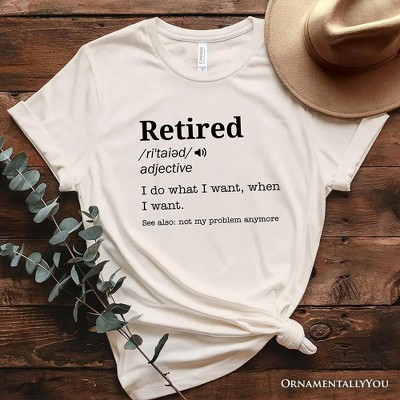 Retired Definition T-Shirt, Funny Retirement Tee for New Retirees and Unbothered Legends| OrnamentallyYou