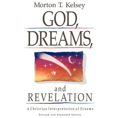  GOD, DREAMS, and REVELATION - by  Morton T Kelsey (Paperback) 