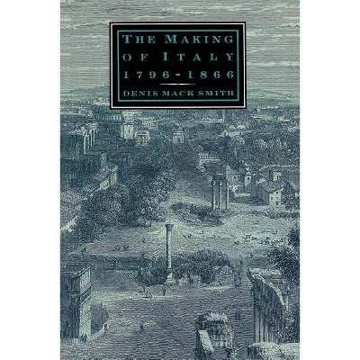 The Making of Italy, 1796-1866 - by  Denis Mack Smith (Paperback)